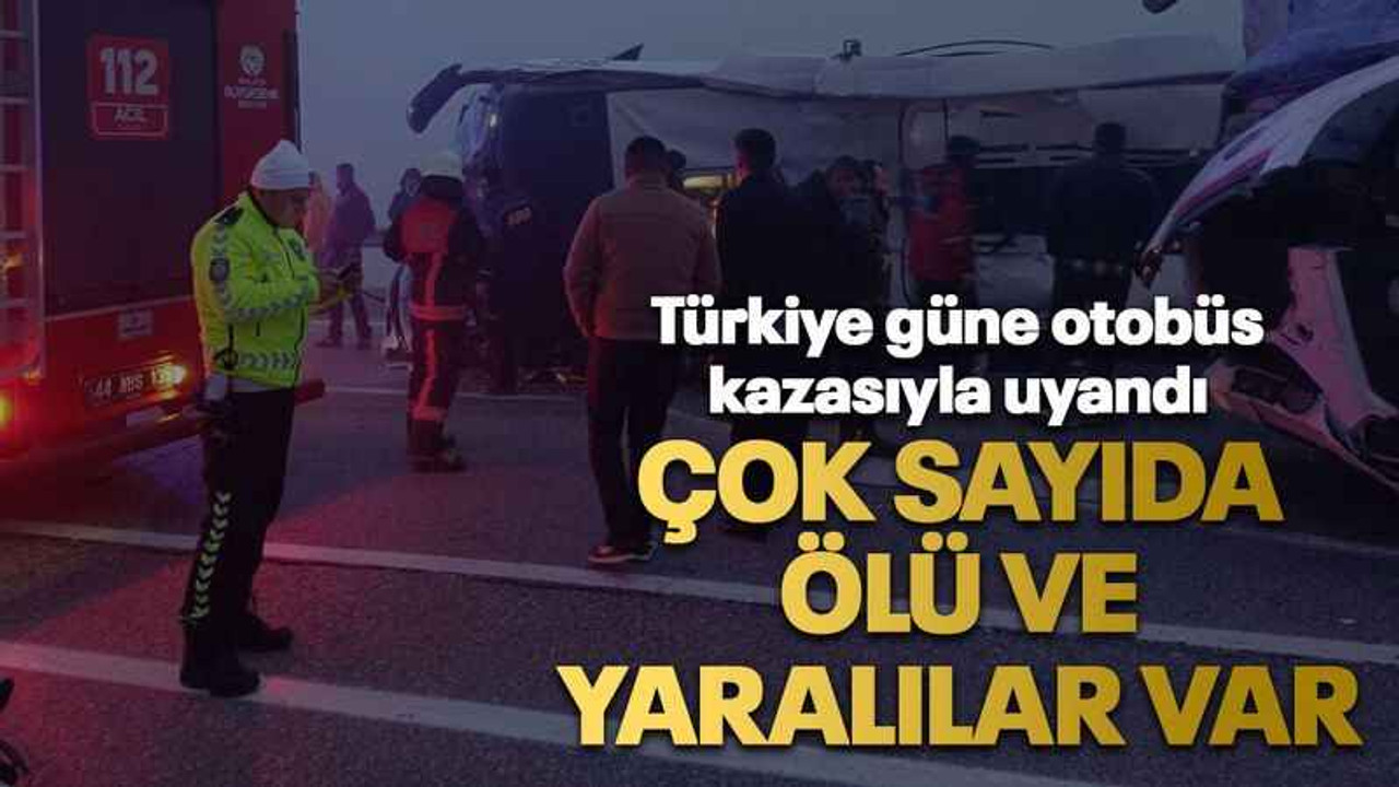 Türkiye güne otobüs kazasıyla uyandı Çok sayıda ölü ve yaralılar var
